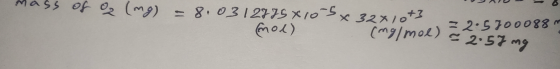 a ss Of Oz (mg) = 8.0312775 X10-5x 32x1073 (mol) 32.5 700088 m (ng/mol) = 2.57 mg