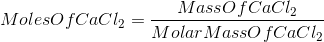MassOfCaCl2 Moleso fCaCl2 = Molar MassOfCaCl2