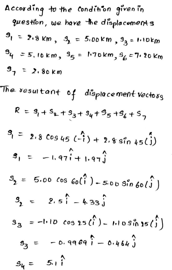 According to the condition given in question, we have the displacements 9, = 2.8 km, 3 = 5.00Km , 93 = lilokm 94 - 5,10 km, 3