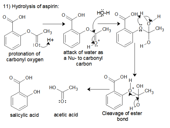 11) Hydrolysis of aspirin: НФ-Н Он Н Он Н НО CHз .CHз CHз Н+ 0: H-O н attack of water as a Nu- to carbonyl carbon protonation