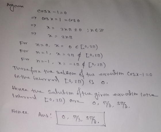 Aganin cosx-1=0 cos a = 1 -coso ant to in EZ an то, For & [0,201) x= oe [0,20) n=1, x=20 n2-1, x=-28 [°211) Therefore the sal