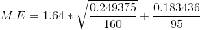 M.E= 1.64*\sqrt \frac{0.249375}{160}+\frac{0.183436}{95}