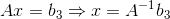 Ax= b_{3} \Rightarrow x = A^{-1}b_{3}