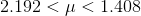 2.192 < \mu < 1.408