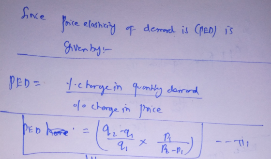 hace foice elasticity of forice elasticity of a demord is CPED) is given by PED= t-charge in quantly derrad of charge in pric