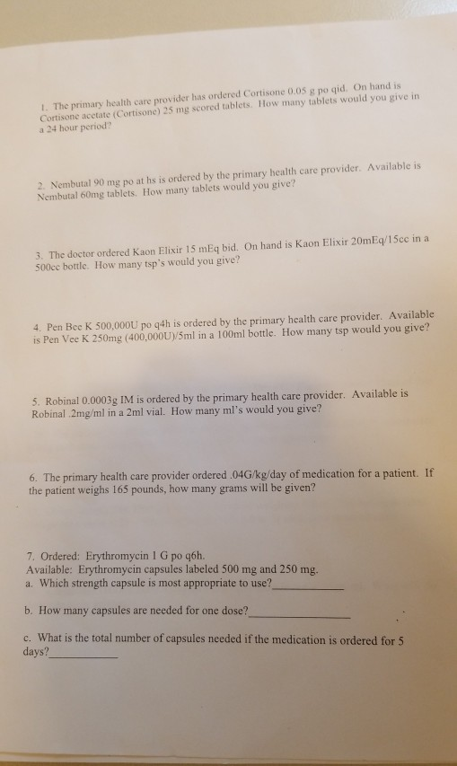 1. The primary health care provider has ordered Cortisone 0.0S g po qid. On hand is Cortisone acetate (Cortisone) 25 mg score