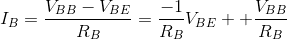 I_B=\frac{V_{BB}-V_{BE}}{R_B}=\frac{-1}{R_B}V_{BE}++\frac{V_{BB}}{R_B}