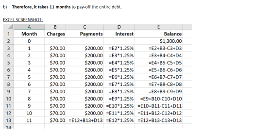 b) Therefore, it takes 11 months to pay-off the entire debt. EXCEL SCREENSHOT: A 1 Month 1 2 B C D E Charges Payments Interes
