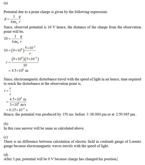 (a) Potential due to a point charge is given by the following expression: 4πε Υ Since, observed potential is 10 point will be