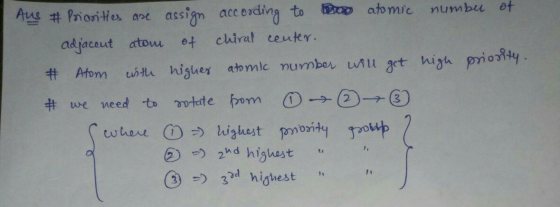 number of Aus high priority. Priorities are assign according to o atomic adjacent atom of chiral center. # Atom with higher a