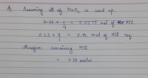 dy Assuming all of MnO2 is used up, -2344 0.0575 mol of try the 0.23 x 4 = 0.92 mol of Hce req therefore remaining He a = 0.1
