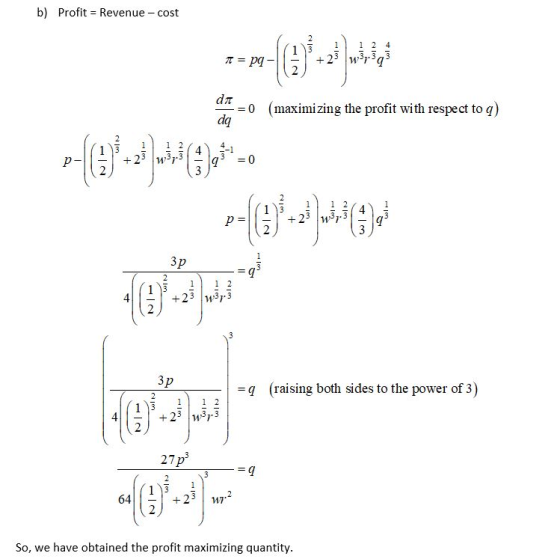 b) Profit = Revenue -cost (maximizing the profit with respect to q) 3p 1 +23 w373 =9 (raising both sides to the power of 3) S