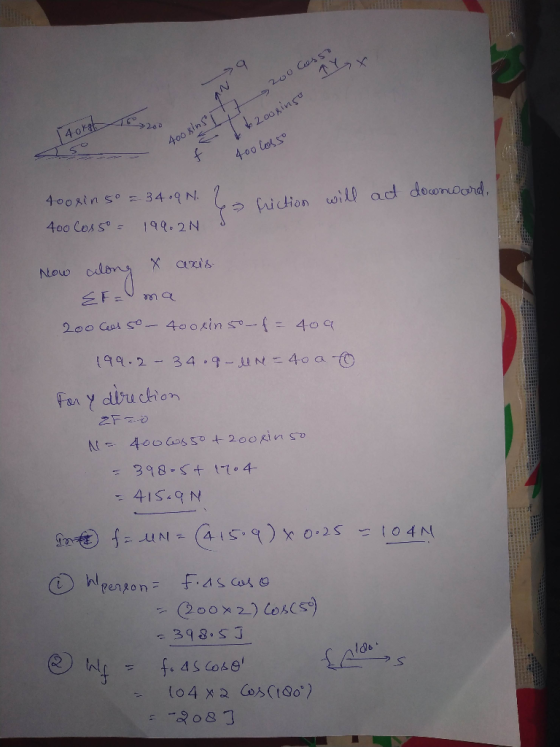 16 > 20 200 Gesso 12oogingo 14 ora 400 xins f 400 losso 4oosin so = 34.ON. downward & friction will act 400 Cosso = 199. 2N N