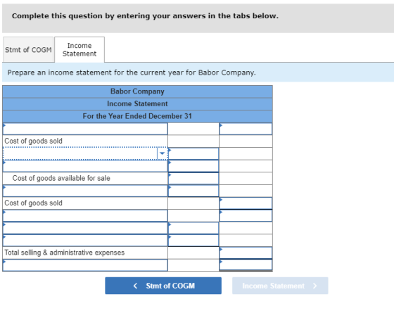 Complete this question by entering your answers in the tabs below. Income Stmt of COGM Statement Prepare an income statement