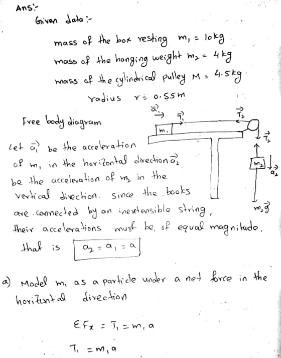 Ans: Given data :- r = 0.55m m mass of the box resting m, = lokg mass of the hanging weight my = mg = 4kg mass of the cylindr