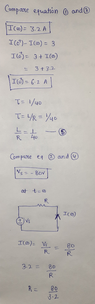 Compare equation and I (0) = 3.2A I Cot)- I() = 3 16)= 3+ ICO) 3+3.2 I (0) = 6.2 A T= 1/40 T = L/R=1/40 L-I R Compare ea and