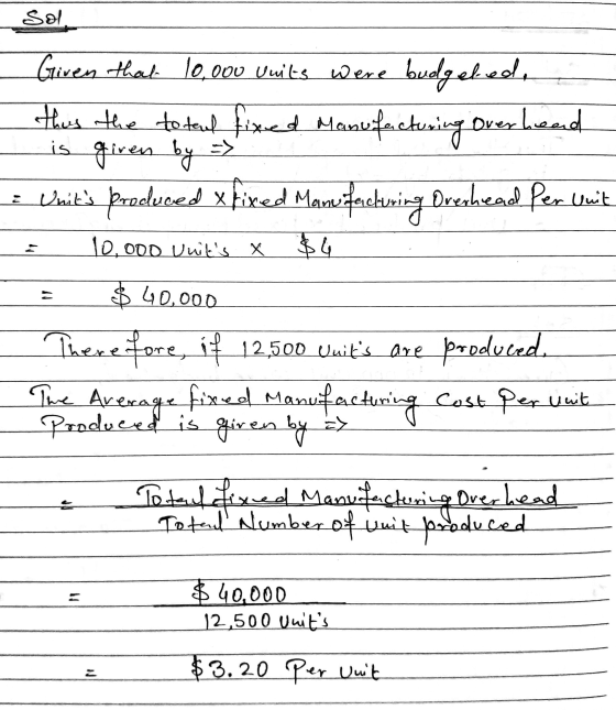 Sol Given that 10,000 units were thus the toteud fixed Manufacturing overhead is given by => Wits Braclesed xfixed Maweiferc