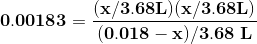\bf 0.00183=\frac{(x/3.68L)(x/3.68L)}{(0.018-x)/3.68\;L}