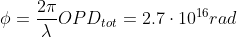 \phi=\frac{2\pi}{\lambda}OPD_{tot}=2.7\cdot 10^{16}rad