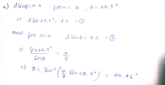 a) d sing=no forn o = 24.99 =) d Sin 24,90=4d Now for n=7 d Sino=70 2) =) Sinagog Sino 7 =) 8= Sintl (7 sin 24.9%) = 47.469
