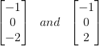 \begin{bmatrix} -1\\ 0 \\ -2 \end{bmatrix} \ \ and \ \ \begin{bmatrix} -1\\ 0 \\ 2 \end{bmatrix}