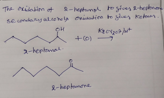 The oxidation of a-heptanal to gives 2-heptonone secondary alcoholy onidation to gives Ketones. OH K200207/47 + 0) - 2-heptan