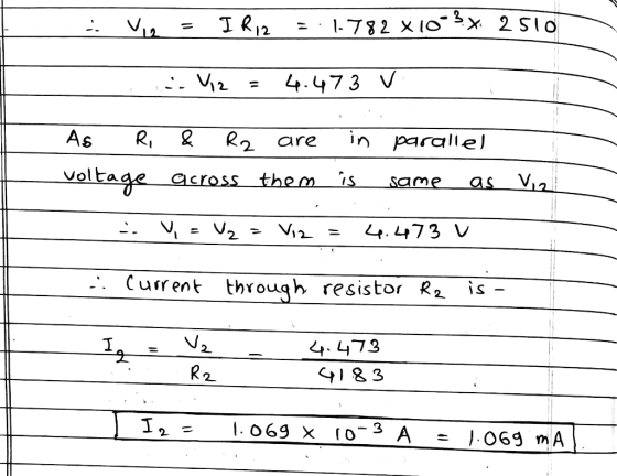 IR12 1-782 x Iox 2 Slo 4.473 V As in parallel R2 are veltage is across V12 same as V12 4. 473 V Current through resistor R2 i