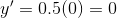 y' = 0.5(0) = 0