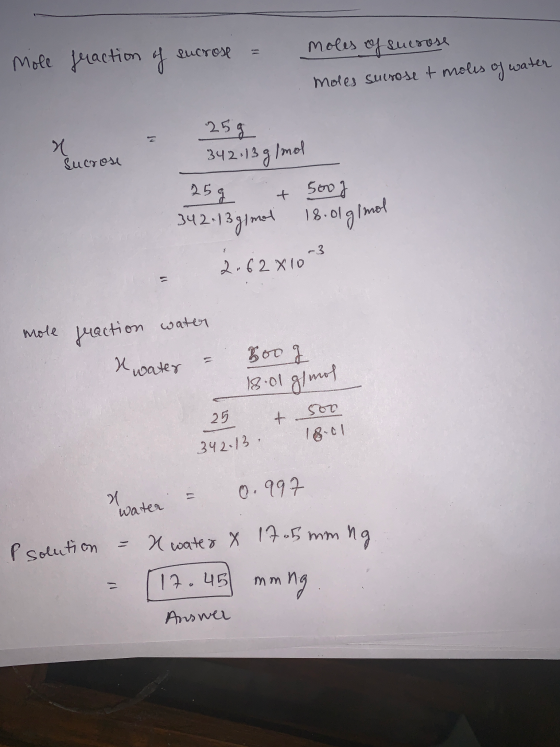 moles of sucrose Mole fraction of sucrose = moles sucrose t moles of water 25 g Sucrose Sucrose 342.13 g/mol 25 g + 500g 342.