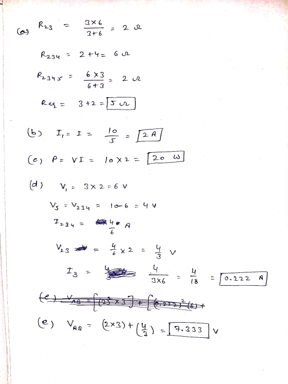 3X 6 R23 2 2 (a) 3+6 R234 11 2+4= 6 R R2345 = 6x3 2 R 6+3 Reg= 3 +2= Jr (ط) lo I, - I - 2A W (c) p = VI = 20 lo X2= (d) V, 3x