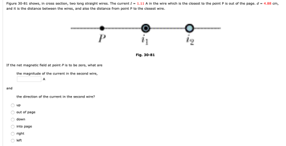 Figure 30-81 shows, in cross section, two long straight wires. The current I = 1.11 A in the wire which is the closest to the