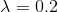 \lambda =0.2