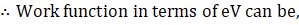 · Work function in terms of eV can be,
