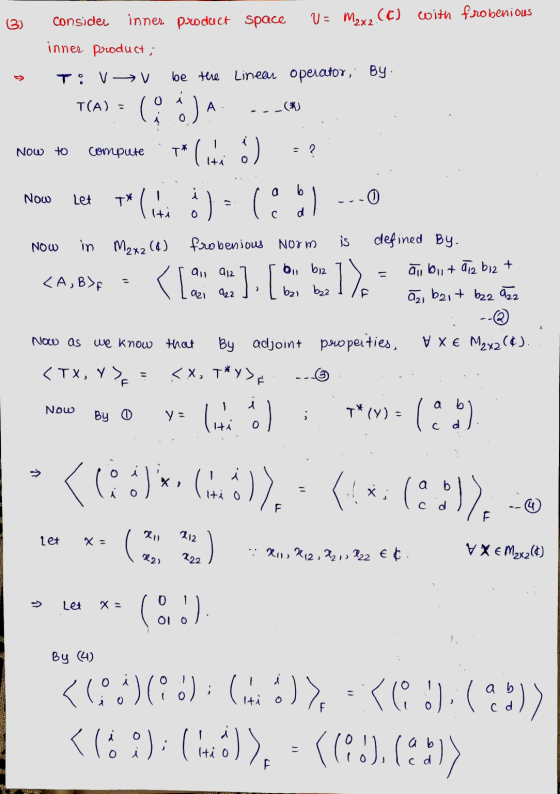 13) consider inner product Space V = M2x2(C) with frobenious inner product; V V be the Linear operator, By: T(A) = Now to com