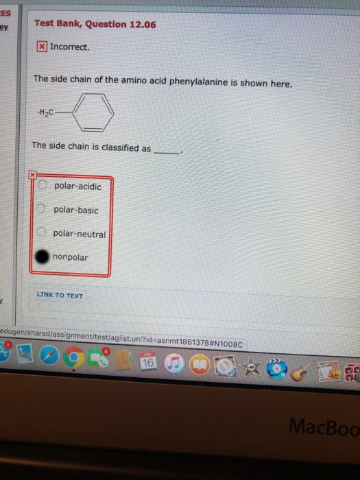 ES y Test Bank, Question 12.06 Incorrect. The side chain of the amino acid phenylalanine is shown here. -H2C- The side chain