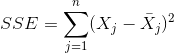 SSE=\sum_{j=1}^{n}(X_{j}- \bar{X}_{j})^{2}