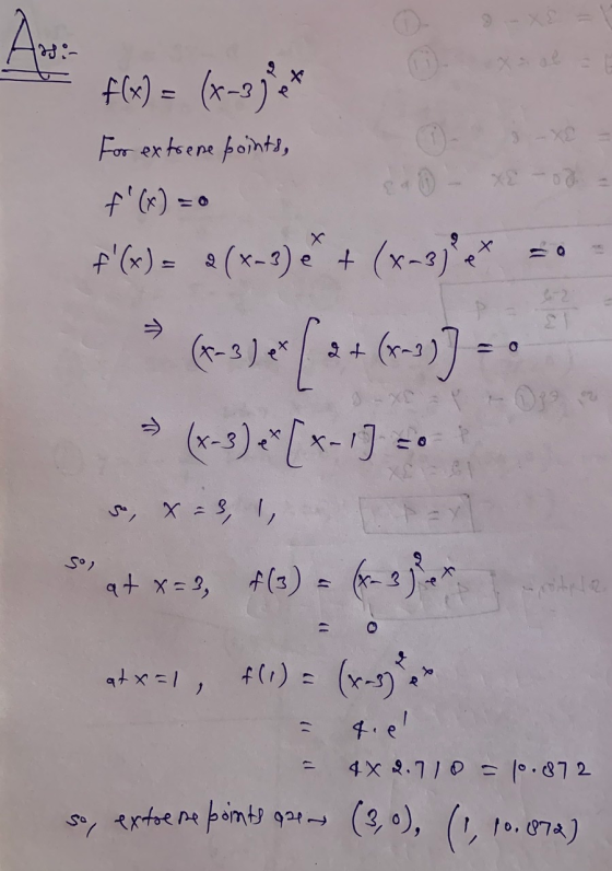 Arr: f(x) = (x-2)*** For extreme points, f(x) =o F(x) = 2(x-3)* + (x-3)ex (x-3) et X- 21 so, x = 3, 1, So, at x = 3, f(3)