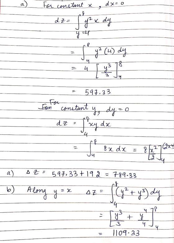 For constant a dx=0 22 dze 1 y ² x dy f y² (4) dy = 597.33 foron constant y dy=0 dz = 8x dx = 8. The a) DZ = 597.33 +192 = 78