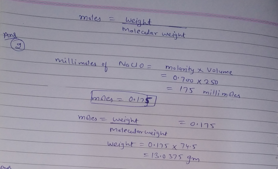 moles = Weight Molecular weight Ang milli moles Naco molgrity & volume = 0.700 X 250 = 175 millimoles Imones = 0.115 moles =