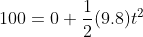 100 = 0 +\frac{1}{2}(9.8) t^2