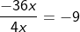 \frac{- 36 x}{4 x}=-9