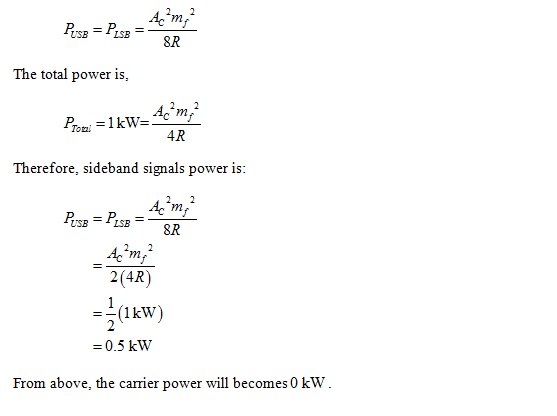 The total power is, 4R Therefore, sideband signals power is 1n 2(4R) -(1kW) =0.5kW From above, the carrier power will becomes