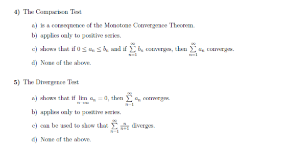 4) The Comparison Test a) is a consequence of the Monotone Convergence Theorem. b) applies only to positive series. c) shows