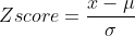 Zscore = \frac {x -\mu} { \sigma}