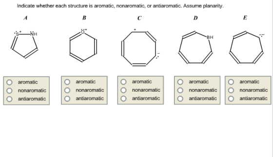 Indicate whether each structure is aromatic, nonaromatic, or antiaromatic. Assume planarity. NH O aromatic O aromatic O aromatic O aromatic O aromatic O nonaromatic O nonaromatic O nonaromatic O nonaromatic O nonaromatic O antiaromatic O antiaromatic O antiaromatic O antiaromatic O antiaromatic