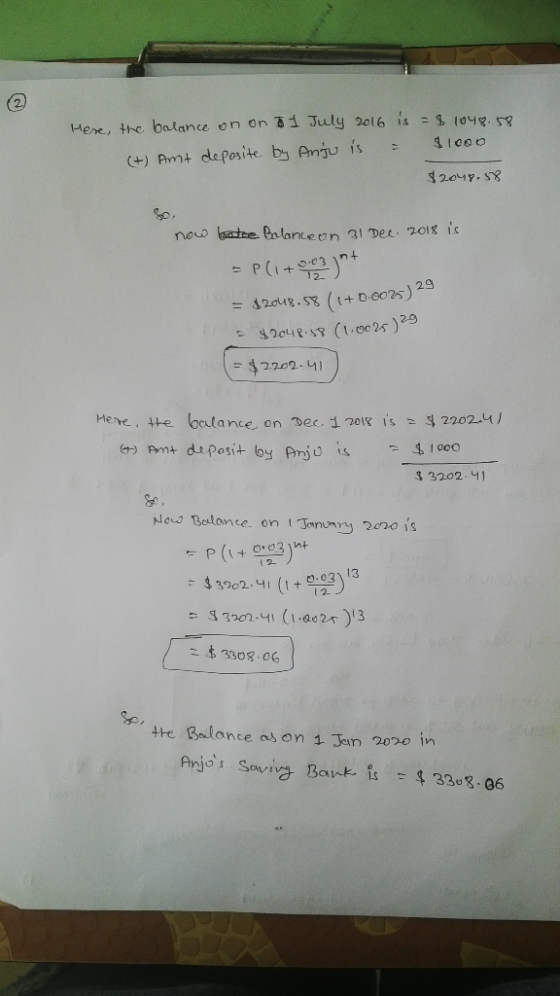 Here, the balance on on 1 July 2016 is = $ 1048.58 (+) Amt deposite by Anju is = $1000 $2046.58 now batce Balance on 31 Dec.