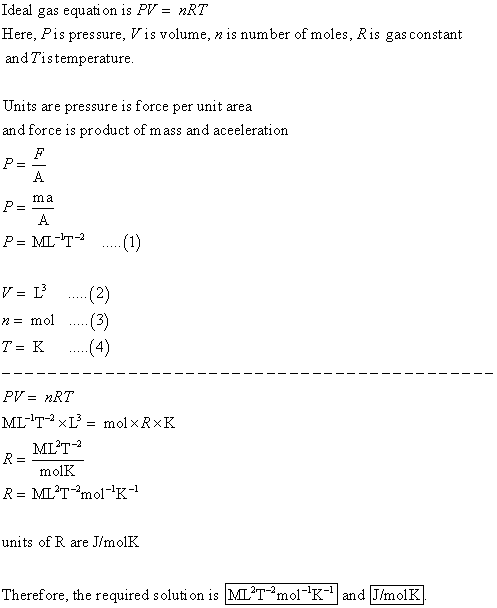 Ideal gas equation is PV = nRT Here, Pis pressure, Vis volume, nis number of moles, Ris gas constant and Tistemperature Units