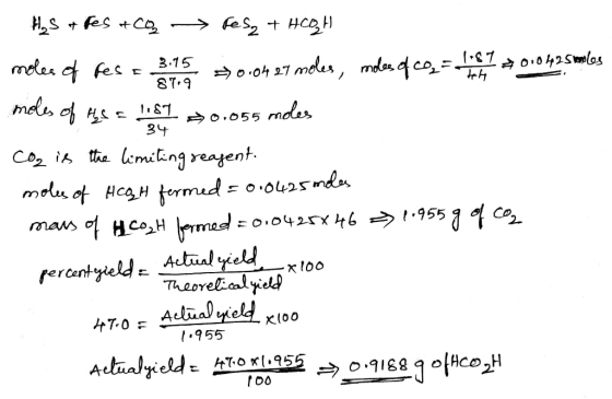 34 Hus i fes +CO2 → fesy + HCQH moles of fes = 3:15 =90.04 27 moles, modes of 20 - 20:042 Smoles moles of HS = 1:87 70.055 mo