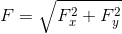 F=\sqrt{F_{x}^{2}+F_{y}^{2}}