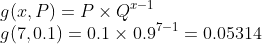 g(x,P) = P x Q-1 g(7,0.1) = 0.1 x 0.97-1 = 0.05314